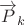 $\overrightarrow{P}_k$ $\overrightarrow{P}_k$
