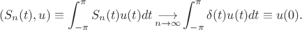 $$(S_n(t),u)\equiv\int_{-\pi}^{\pi}S_n(t)u(t)dt\mathop{\longrightarrow}\limits_{n\to\infty}\int_{-\pi}^{\pi}\delta(t)u(t)dt\equiv u(0).$$