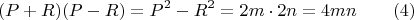 $$(P + R)(P-R) = P^2 -R^2 = 2m \cdot 2n = 4mn \qquad (4)$$