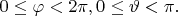$0\leq\varphi<2\pi, 0\leq\vartheta<\pi.$