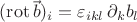 $(\operatorname{rot}\vec{b})_i = \varepsilon_{ikl}\,\partial_k b_l$ $(\operatorname{rot}\vec{b})_i = \varepsilon_{ikl}\,\partial_k b_l$