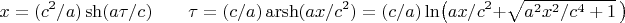 $$x=(c^2/a)\sh(a\tau/c)\qquad \tau=(c/a)\operatorname{arsh}(ax/c^2)=(c/a)\ln\bigl(ax/c^2+\sqrt{a^2x^2/c^4+1}\,\bigr)$$