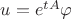 $u=e^{tA}\varphi$