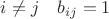 $i\ne j\quad b_{ij}=1$