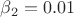 $\beta_2=0.01$