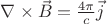 $\nabla\times\vec{B} = \frac{4\pi}{c}\vec{j}$