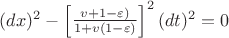 $(dx)^2 - \left[ \frac{v + 1 -\varepsilon)}{1+v(1-\varepsilon)} \right]^2(dt)^2 = 0$