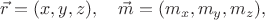 $\vec{r}=(x,y,z),\quad\vec{m}=(m_x,m_y,m_z),$