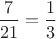 $\dfrac{7}{21}=\dfrac{1}{3}$