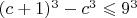 $(c+1)^3-c^3\leqslant 9^3$