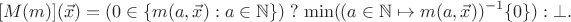 $$[M(m)](\vec x) = (0\in\{ m(a,\vec x) : a\in\mathbb N \})\mathrel? \min((a\in\mathbb N\mapsto m(a,\vec x))^{-1}\{0\}) :\bot.$$