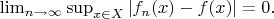 $\lim_{n\to\infty}\sup_{x\in X} \left|f_n(x) - f(x)\right|=0.$