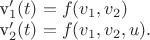 $

v_1'(t) = f(v_1,v_2)

v_2'(t) = f(v_1,v_2,u).$