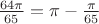 $\frac{64\pi}{65}=\pi-\frac{\pi}{65}$