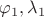 $\varphi_1, \lambda_1$