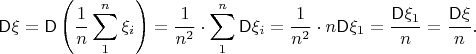 $$
\mathsf D\xi=\mathsf D\left(\frac1n\sum\limits_1^n \xi_i\right) = \frac{1}{n^2}\cdot \sum\limits_1^n \mathsf D\xi_i = \frac{1}{n^2}\cdot n \mathsf D\xi_1 = \frac{\mathsf D\xi_1}{n}  = \frac{\mathsf D\xi}{n}. 
$$