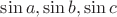 $\sin a,\sin b,\sin c$
