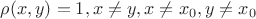 $\rho(x,y)=1, x\not= y, x\not=x_0, y\not=x_0 $