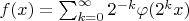 $f(x)=\sum_{k=0}^{\infty}2^{-k}\varphi(2^kx)$