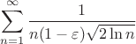 $\displaystyle\sum\limits_{n=1}^{\infty} \dfrac{1}{n(1-\varepsilon)\sqrt{2\ln n}}$