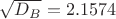 \sqrt{D_B}=2.1574