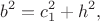 $$b^2=c_1^2+h^2,$$