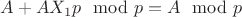 $A+AX_1p \mod p = A \mod p$