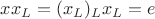 $xx_L=(x_L)_Lx_L=e$