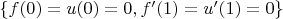 $\{f(0) = u(0) = 0, f'(1) = u'(1)= 0\}$