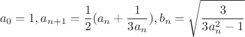 $$a_0=1,a_{n+1}=\frac 12 (a_n+\frac{1}{3a_n}),b_n=\sqrt{\frac{3}{3a_n^2-1}}$$