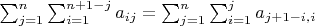$\sum_{j=1}^{n}\sum_{i=1}^{n+1-j}a_{ij}=\sum_{j=1}^{n}\sum_{i=1}^{j}a_{j+1-i,i}$
