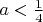 $a<\frac{1}{4}$