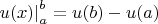 $\left. {u(x)} \right|_a^b  = u(b) - u(a)$
