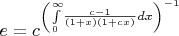 $e={c}^{ \left( \int  \limits _{ 0}^{\infty }\!{\frac {c- 1}{ \left(  1+x \right)  \left(  1+cx \right) }}{dx} \right) ^{-1}} \,\,\, $