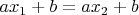 $ax_1+b=ax_2+b$