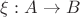 $\xi: A\to B$ $\xi: A\to B$