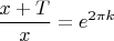 $\dfrac{x+T}{x}=e^{2\pi k}$