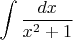 $$\int \frac{dx}{x^2+1}$$