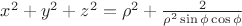 $x^2+y^2+z^2=\rho^2+\frac{2}{\rho^2\sin\phi\cos\phi}$ $x^2+y^2+z^2=\rho^2+\frac{2}{\rho^2\sin\phi\cos\phi}$