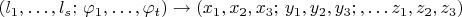 $(l_1,\ldots,l_s;\,\varphi_1,\ldots,\varphi_t)\to(x_1,x_2,x_3;\,y_1,y_2,y_3;,\ldots z_1,z_2,z_3)$
