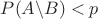$P(A \backslash B)<p$