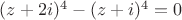$(z+2i)^4-(z+i)^4=0$