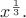 $x^{\frac13}.$