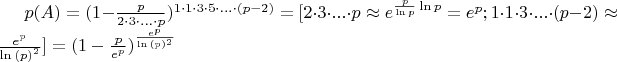 $p(A)=(1-\frac{p}{2 \cdot 3 \cdot ... \cdot p})^{1 \cdot 1 \cdot 3 \cdot 5 \cdot ... \cdot (p-2)} =[2 \cdot 3 \cdot ... \cdot p \approx e^{\frac{p}{\ln{p}}\ln{p}} = e^{p}; 1 \cdot 1 \cdot 3 \cdot ... \cdot (p-2) \approx \frac{e^p}{\ln{(p)}^2}] = (1 -
 \frac{p}{e^p})^{\frac{e^p}{\ln{(p)}^2}}$
