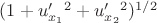 $(1 +u'_{x_1}^2 + u'_{x_2}^2)^{1/2}$