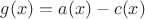 $g(x)=a(x)-c(x)$