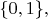 $\{0,1\},$