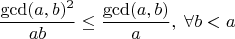 $$\frac{\gcd(a,b)^2}{ab} \leq \frac{\gcd(a,b)}{a},\; \forall b < a$$