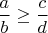 $\dfrac{a}{b} \ge \dfrac{c}{d}$