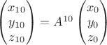 $\begin{pmatrix}
x_{10}\\
y_{10}\\
z_{10}
\end{pmatrix}=A^{10}\begin{pmatrix}
x_0\\
y_0\\
z_0\end{pmatrix}$